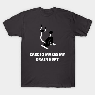 Cardio Makes My Brain Hurt Workout T-Shirt